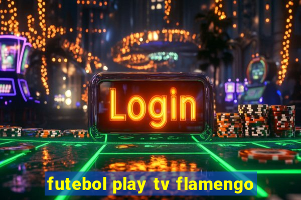 futebol play tv flamengo